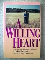 A willing heart: The life and missionary work of Lucile Farmer as told to Mary Loudermilk 1877917109 Book Cover