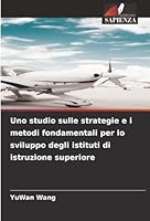 Uno studio sulle strategie e i metodi fondamentali per lo sviluppo degli istituti di istruzione superiore (Italian Edition) 6206817210 Book Cover