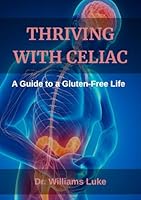 Thriving With Celiac: A guide to a gluten-free life B0F66LNLFW Book Cover