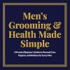 Mens Grooming & Health Made Simple: A Practical Beginners Guide to Personal Care, Hygiene, and Wellness for Every Man Paperback July 16, 2025