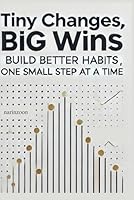 Tiny Changes, Big Wins: Build Better Habits, One Small Step at a Time B0F5NTYR2B Book Cover