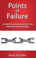 Points of Failure: 20 Marketing Failures Destroying Your Profit and Growth Potential 1939315174 Book Cover