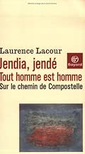 Download Jendia, Jendé - Tout homme est homme : Sur le chemin de Compostelle PDF