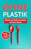 tupperware plastik  Ohne Plastik: Plastik und Müll vermeiden mit Zero-Waste - Anleitungen und Rezepte für ein plastikfreies Leben