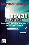  Gemeingefährlich: Deutschlands schlimmste Verbrecher - ein Kommissar berichtet (dtv premium)