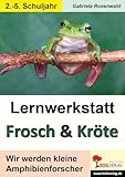 Lernwerkstatt Frosch und Kröte: Wir werden kleine Amphibienforscher: Wir werden kleine Amphibienforscher. Mit Lösungen - Gabriela Rosenwald 