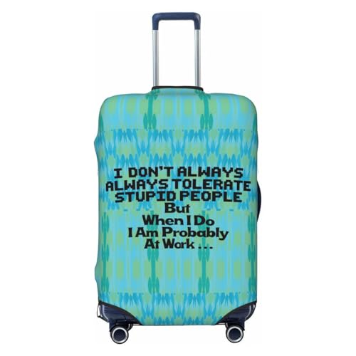 I Don't Always Tolerate Stupid People But When I Do I Am Probably At Work Suitcase Cover,Luggage Protector Suitcase Covers For Luggage,Luggage Covers for Suitcase (Medium)