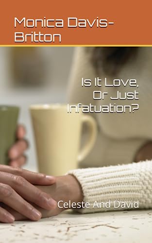 Is It Love, Or Just Infatuation?: Celeste And David