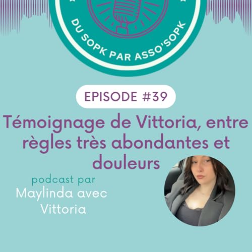 Episode #39: T&eacute;moignage de Vittoria entre douleurs et r&egrave;gles abondantes