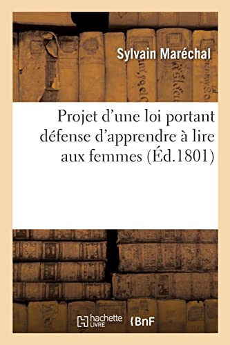 Projet d'une loi portant défense d'apprendre à lire aux femmes (French Edition)