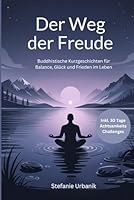Der Weg der Freude: Buddhistische Kurzgeschichten für mehr Balance, Glück und Frieden im Leben (German Edition) B0F6CTW1D7 Book Cover