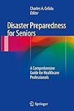 Disaster Preparedness for Seniors: A Comprehensive Guide for Healthcare Professionals