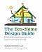 The Eco-Home Design Guide: Principles and practice for new-build and retrofit (Sustainable Building)