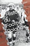  L\'Histoire du Football Polonais: (1886-1946)