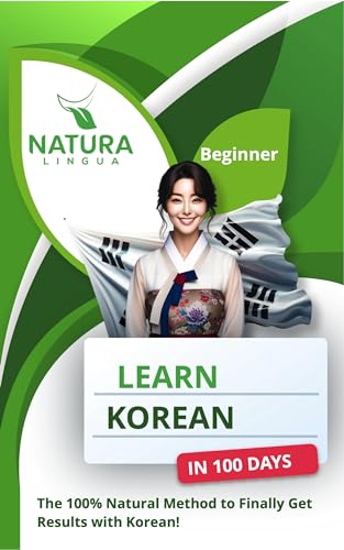 Learn Korean in 100 Days: The 100% Natural Method to Finally Get Results with Korean! (For Beginners)