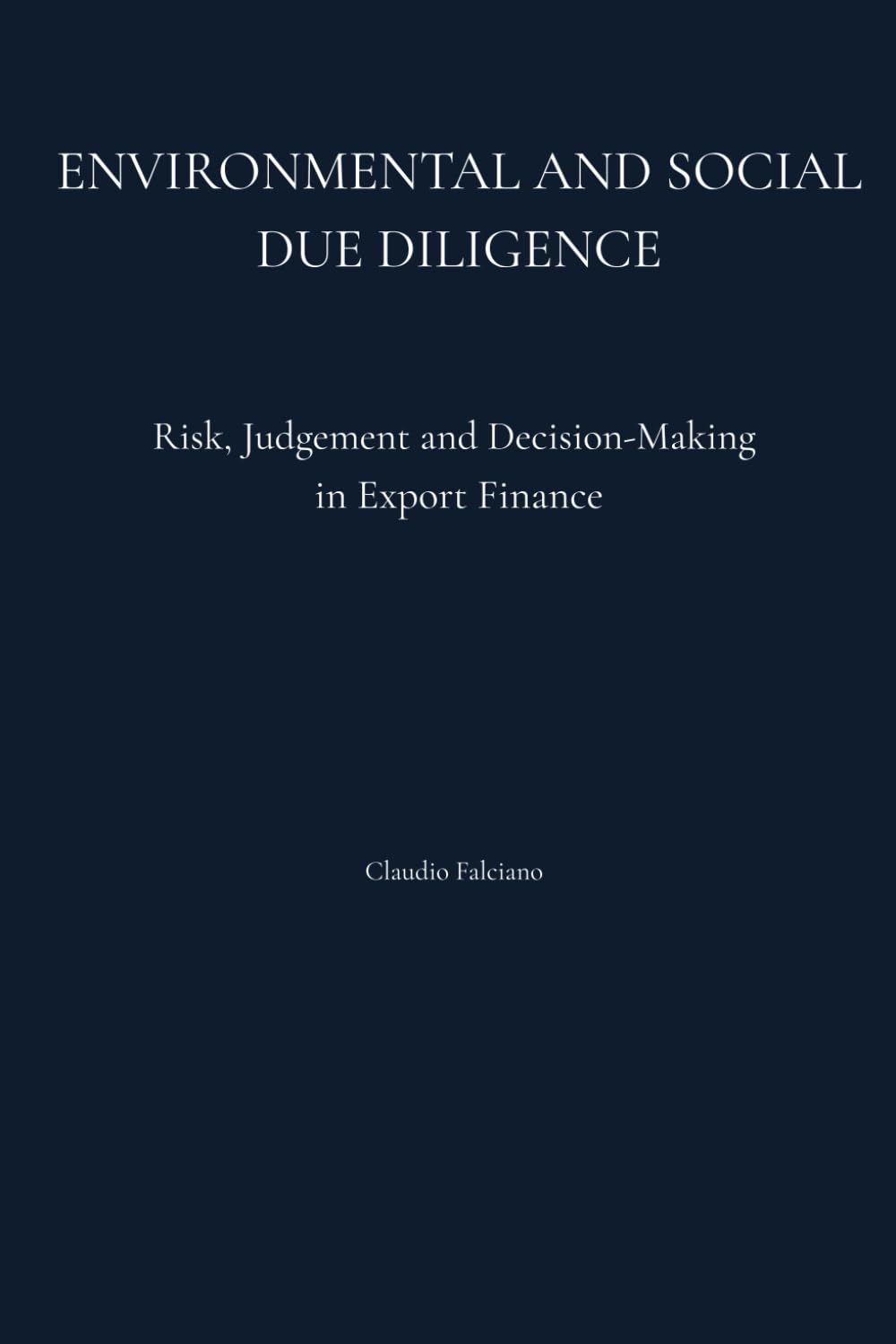 ENVIRONMENTAL AND SOCIAL DUE DILIGENCE: Risk, Judgement and Decision-Making in Export Finance