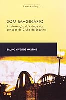 Som imaginário - A reinvenção da cidade nas canções do Clube da Esquina 8570417616 Book Cover