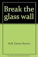 Break the glass wall B0006CKH0U Book Cover