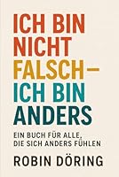 ICH BIN NICHT FALSCH – ICH BIN ANDERS: EIN BUCH FÜR ALLE, DIE SICH ANDERS FÜHLEN (German Edition) B0F4WSD8MV Book Cover
