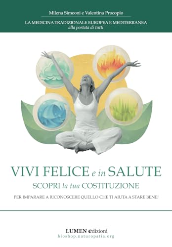 Vivi felice e in salute - Scopri la tua costituzione: Per imparare a riconoscere quello che ti aiuta a stare bene! (Medicina Tradizionale Europea e Mediterranea) (Italian Edition)