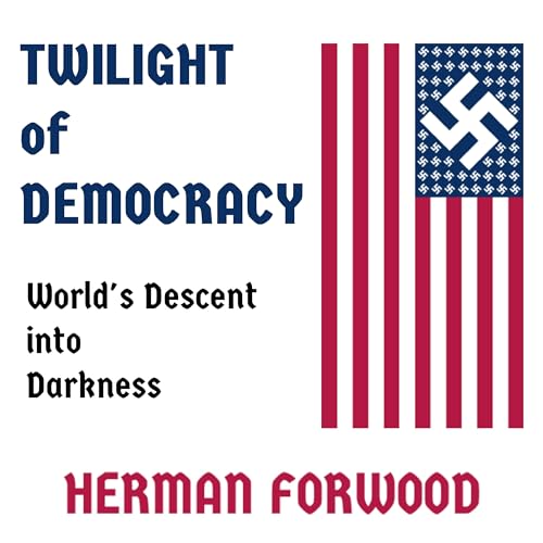 Couverture de Twilight of Democracy: World's Descent into Darkness