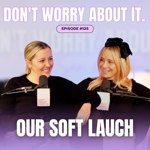 125: Don't Worry About The Soft Launch of Our Best Selves