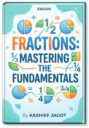 FRACTIONS: MASTERING THE FUNDAMENTALS