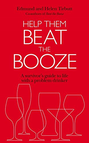 Help Them Beat The Booze: How To Survive Life With A Problem Drinker
