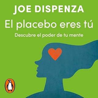 El placebo eres t&uacute; [You Are the Placebo] Audiolibro Por Joe Dispenza, NURIA MARTI PEREZ - translator arte de portada
