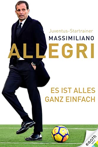 Es ist alles ganz einfach. Der Juventus-Trainer über das Spiel und das Leben: seine Fußball-Philosophie und 32 Regeln für mehr Erfolg auf dem Platz. Ideales Geschenk für Fußballfans!., 19.95