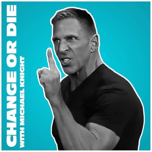Change or Die Podcast Por Michael Knight arte de portada
