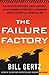 The Failure Factory: How Unelected Bureaucrats, Liberal Democrats, and Big Government Republicans Are Undermining America's Security and Leading Us to War