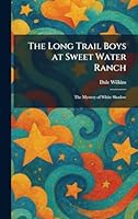 The Long Trail Boys at Sweet Water Ranch: The Mystery of White Shadow 1025477693 Book Cover