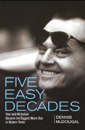 Five Easy Decades: How Jack Nicholson Became the Biggest Movie Star in Modern Times (English Edition)
