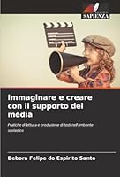 Immaginare e creare con il supporto dei media: Pratiche di lettura e produzione di testi nell'ambiente scolastico (Italian Edition) 6206816915 Book Cover