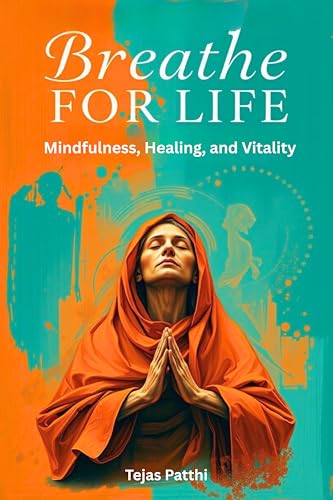 Breathe for Life: Mindfulness, Healing, and Vitality: Simple Breathwork Practices to Calm Your Mind, Heal Your Body, and Energize Your Life Through Mindful Breathing, Relaxation, and Lasting Vitality