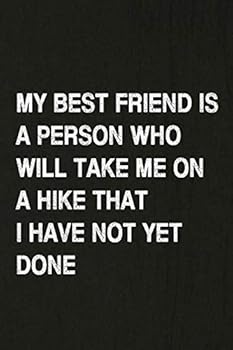 My Best Friend Is a Person Who Will Take Me on a Hike That I Have Not yet Done : Hiking Log Book, Complete Notebook Record of Your Hikes. Ideal for Walkers, Hikers and Those Who Love Hiking
