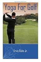 Yoga For Golf: 13 Yoga Poses In 3 to 6 Minutes For Golf 1478179317 Book Cover
