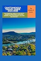 Chattanooga Travel Guide 2024-2025: The Essential Guide to Top Spots, Scenic Attractions, Activities, Dinning, Five Star Hotels, Culture and History (Travel Around the World) B0DDJPRQ3M Book Cover