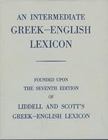 Intermediate Greek Lexicon: Founded upon the Seventh Edition of Liddell and Scott's Greek-English Lexicon 7th (seventh) Edition by Liddell, H. G., Scott, R. published by OUP Oxford (1963) B00EKYVGLO Book Cover