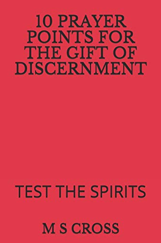 10 PRAYER POINTS FOR THE GIFT OF DISCERNMENT: TEST THE SPIRITS