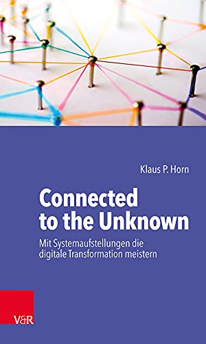 Preisvergleich Produktbild Connected to the Unknown - mit Systemaufstellungen die digitale Transformation meistern
