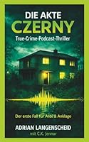 Die Akte Czerny: True Crime Podcast Thriller. Der erste Fall von Alibi & Anklage (Alibi & Anklage True Crime Podcast Thriller) (German Edition) 3986611606 Book Cover