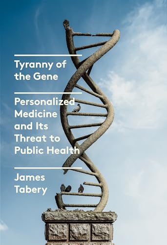 Portada de Tyranny of the Gene: Personalized Medicine and Its Threat to Public Health
