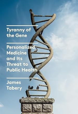 Tyranny of the Gene: Personalized Medicine and Its Threat to Public Health
