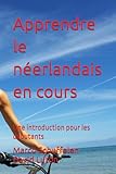 Apprendre le néerlandais en cours: Une introduction pour les débutants (French Edition)