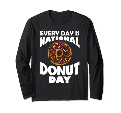 Funny Every Day Is National Donut Day Foodie Snack Humor Long Sleeve T-Shirt