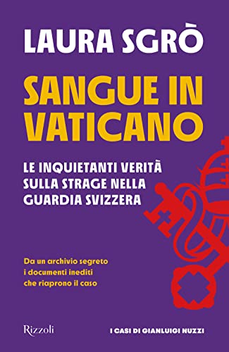 Sangue in Vaticano. Le inquietanti verità sulla strage nella Guardia Svizzer