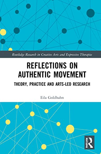 Reflections on Authentic Movement (Routledge Research in Creative Arts and Expressive Therapies)