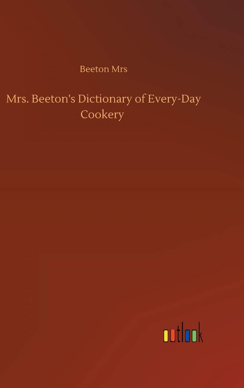 Mrs. Beeton's Dictionary of Every-Day Cookery